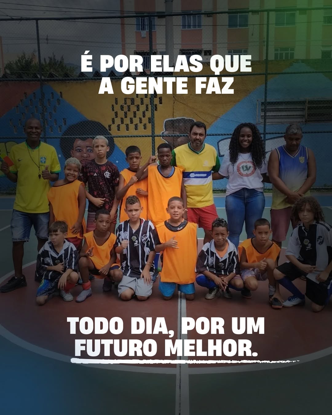 É por elas que a gente faz